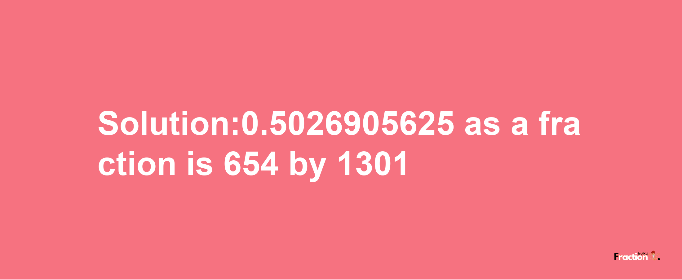 Solution:0.5026905625 as a fraction is 654/1301