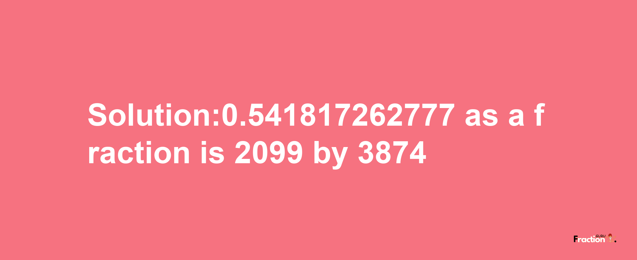 Solution:0.541817262777 as a fraction is 2099/3874