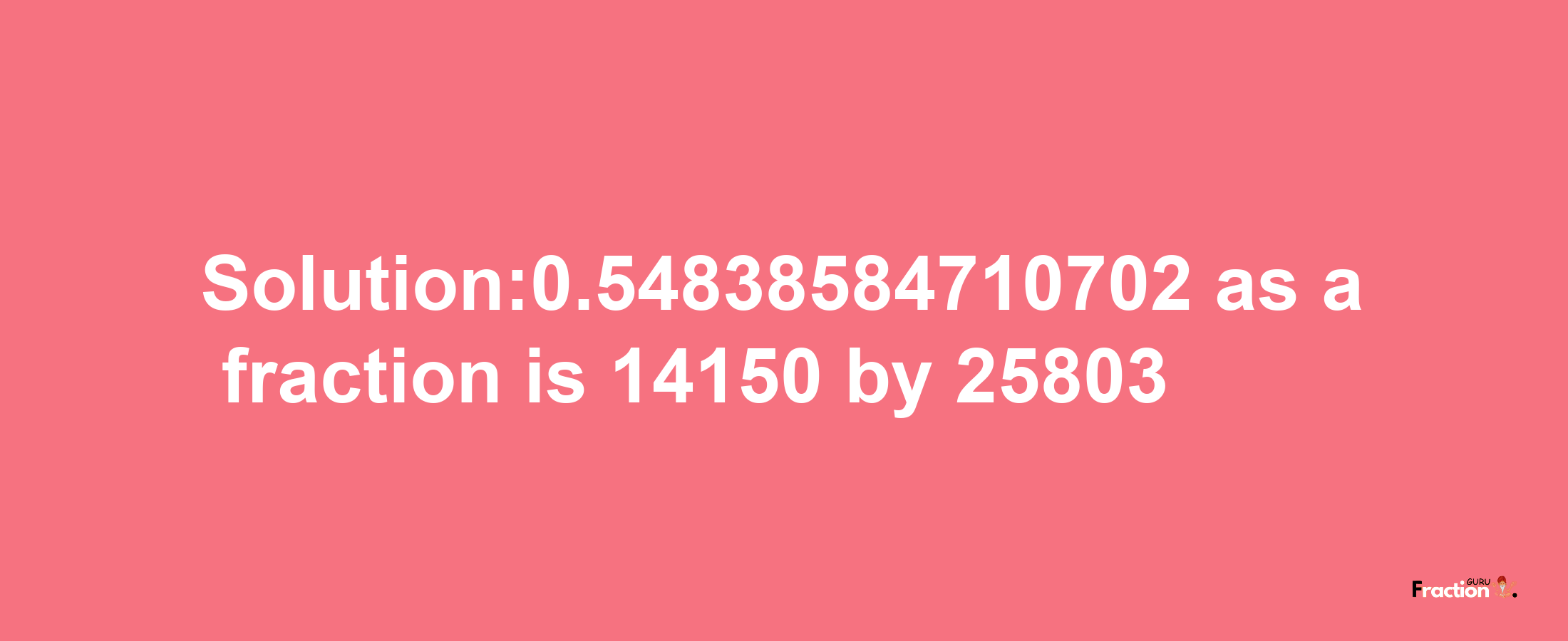 Solution:0.54838584710702 as a fraction is 14150/25803