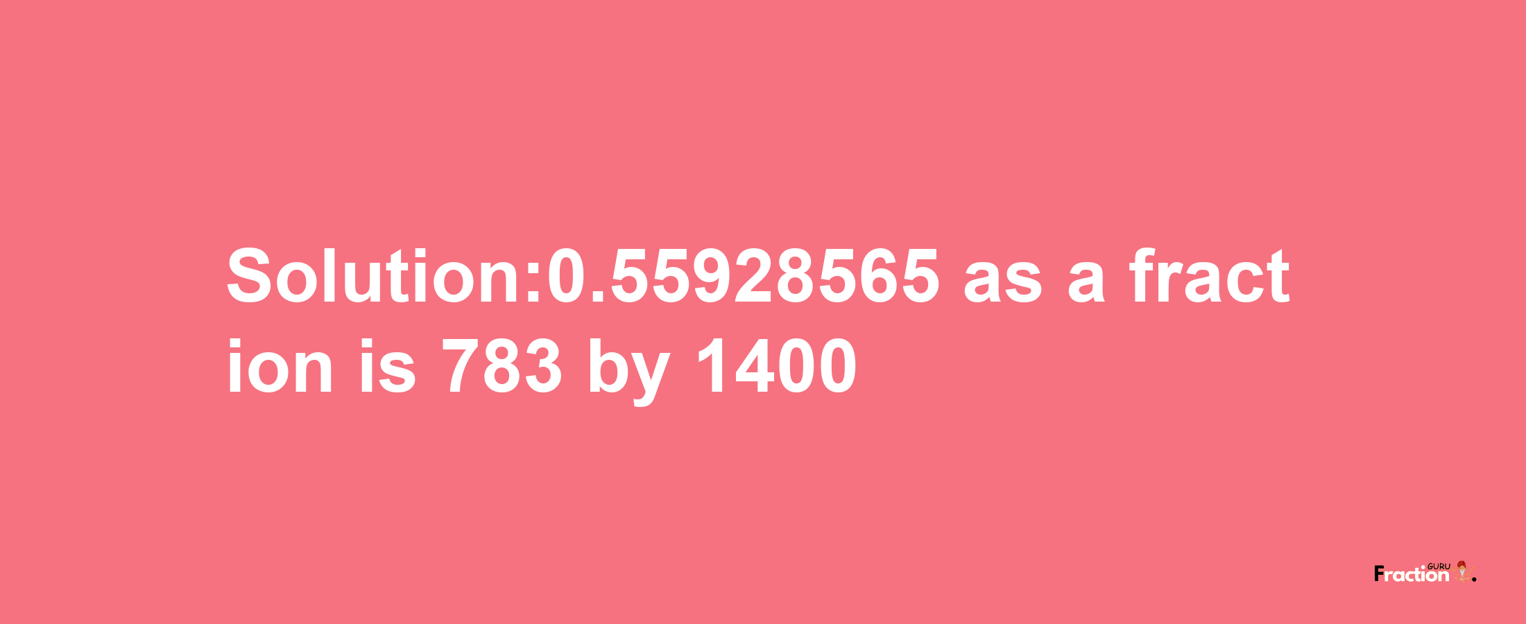 Solution:0.55928565 as a fraction is 783/1400