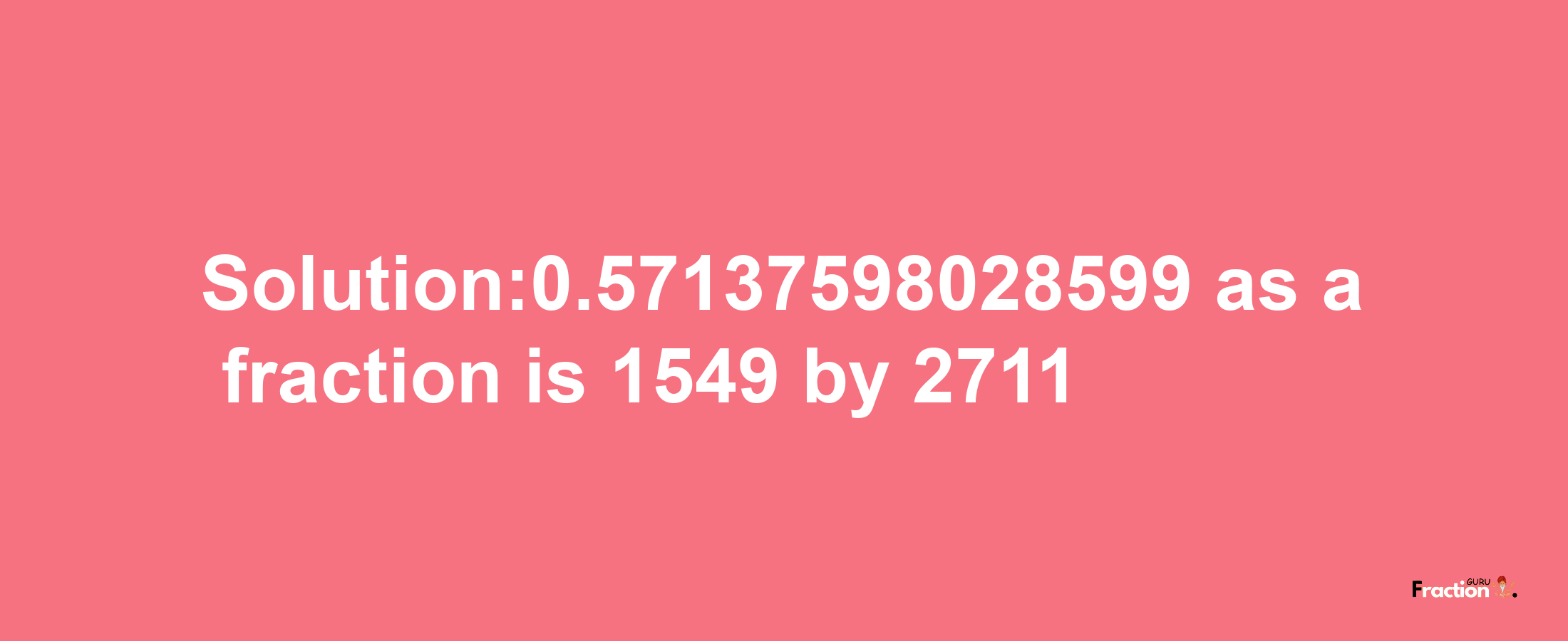 Solution:0.57137598028599 as a fraction is 1549/2711