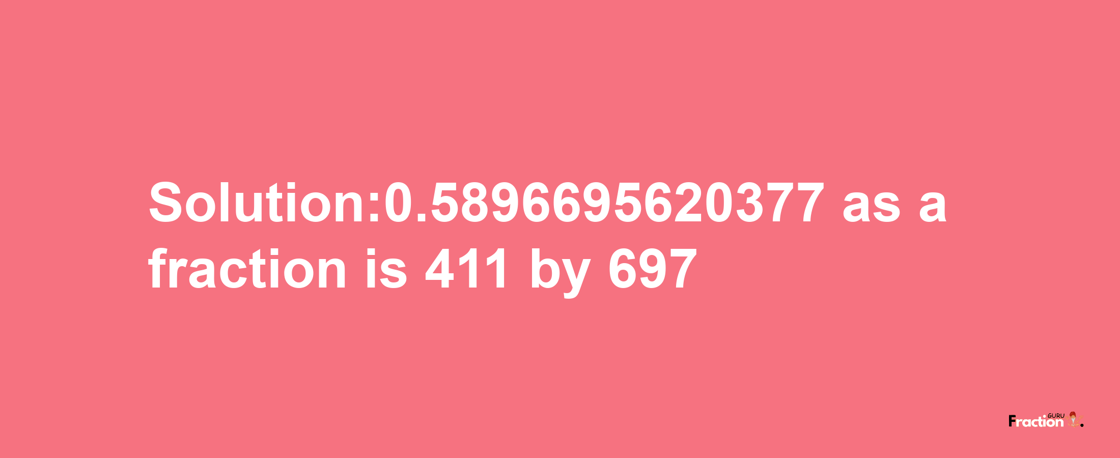 Solution:0.5896695620377 as a fraction is 411/697