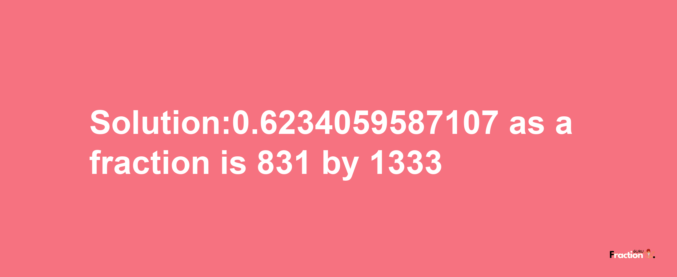 Solution:0.6234059587107 as a fraction is 831/1333