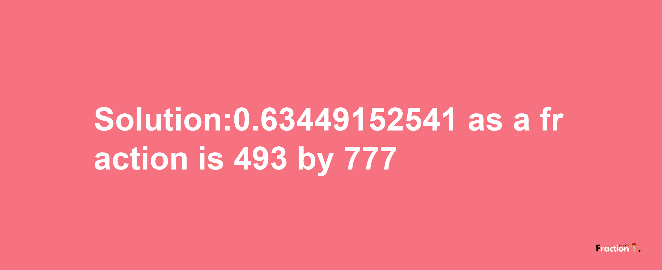 Solution:0.63449152541 as a fraction is 493/777