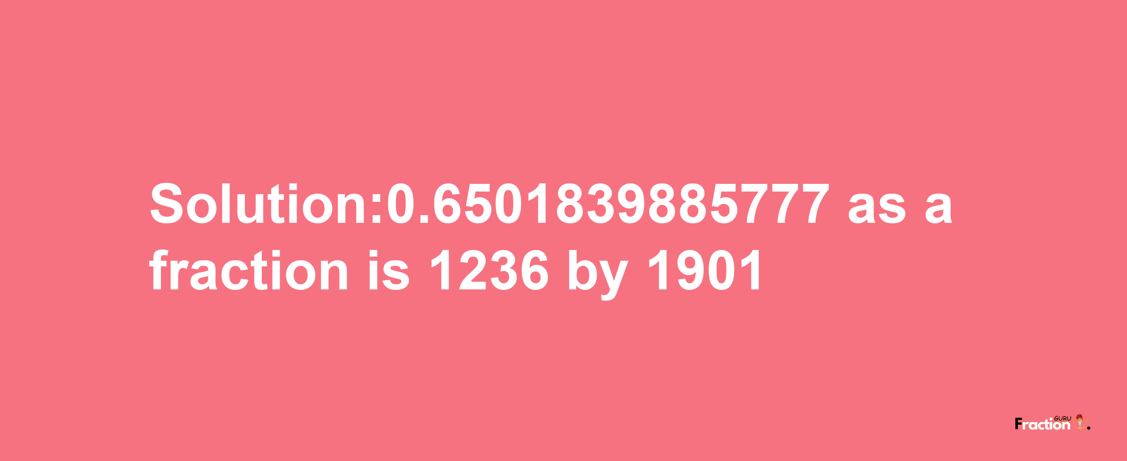 Solution:0.6501839885777 as a fraction is 1236/1901