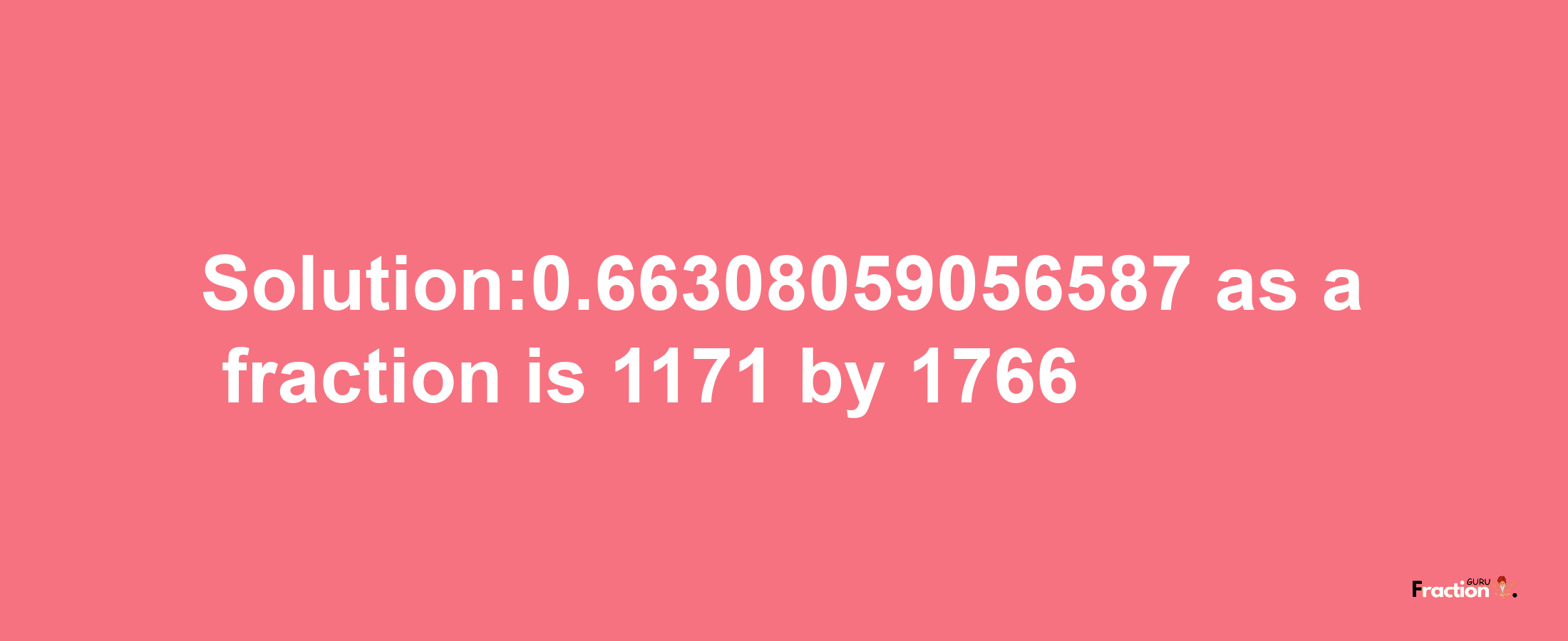 Solution:0.66308059056587 as a fraction is 1171/1766