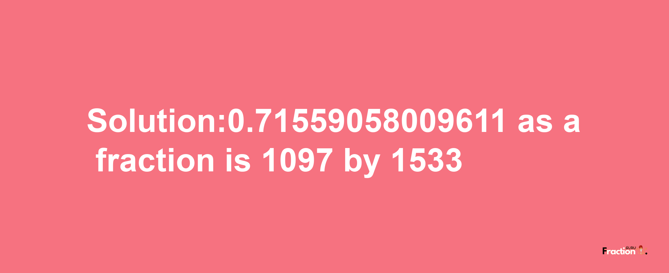 Solution:0.71559058009611 as a fraction is 1097/1533