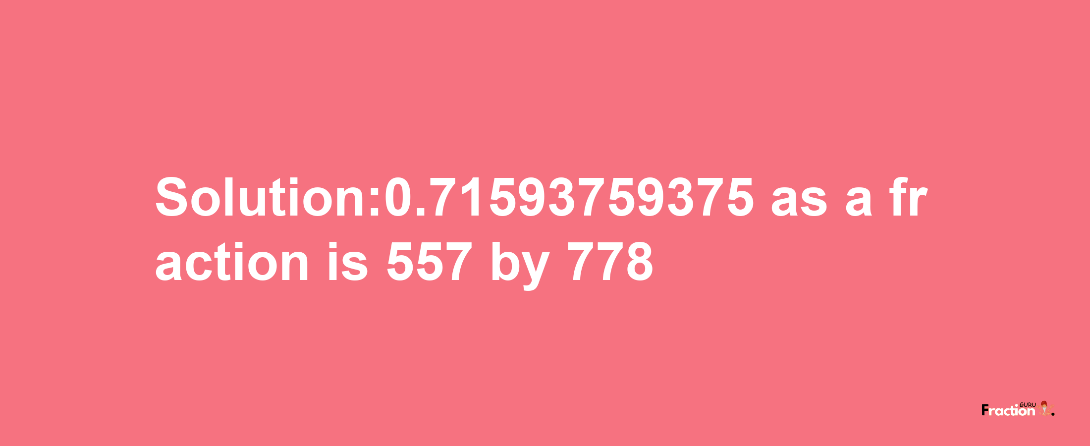 Solution:0.71593759375 as a fraction is 557/778