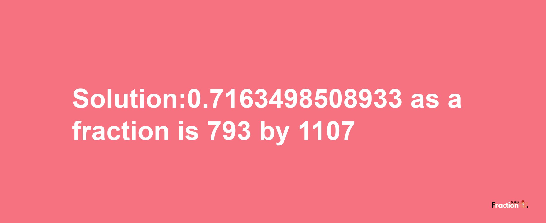 Solution:0.7163498508933 as a fraction is 793/1107