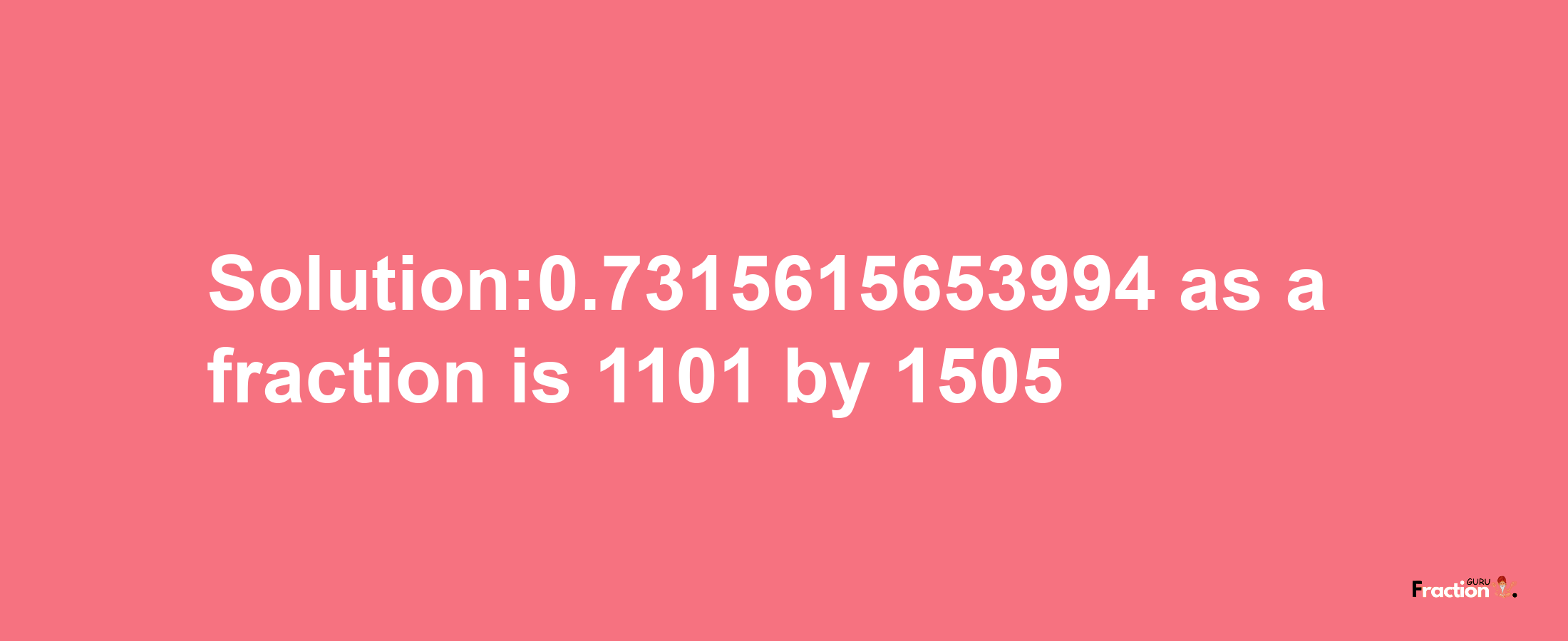 Solution:0.7315615653994 as a fraction is 1101/1505