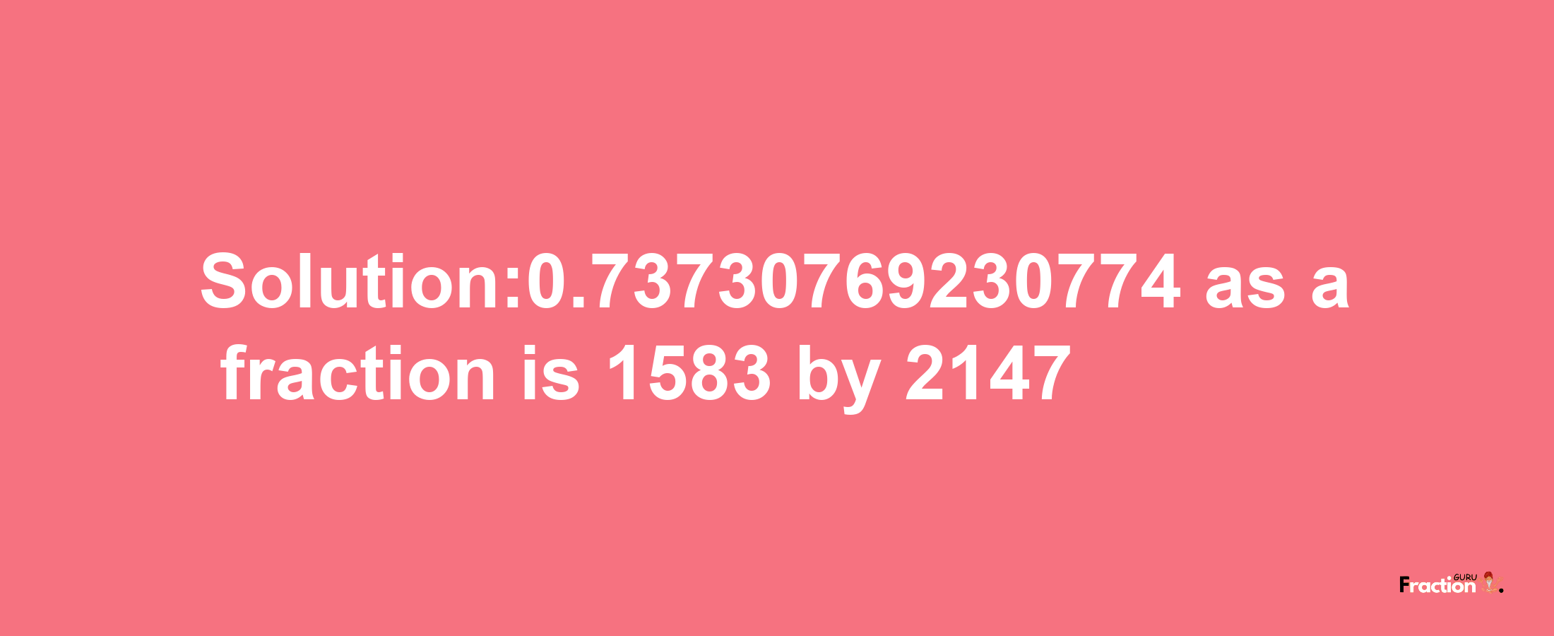 Solution:0.73730769230774 as a fraction is 1583/2147