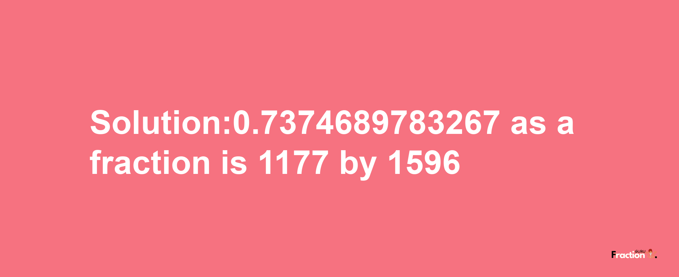 Solution:0.7374689783267 as a fraction is 1177/1596