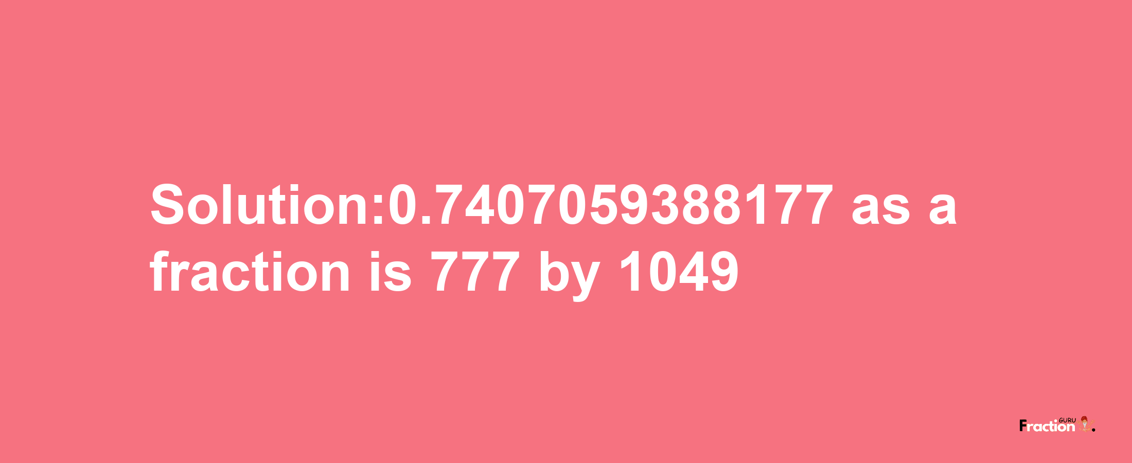 Solution:0.7407059388177 as a fraction is 777/1049