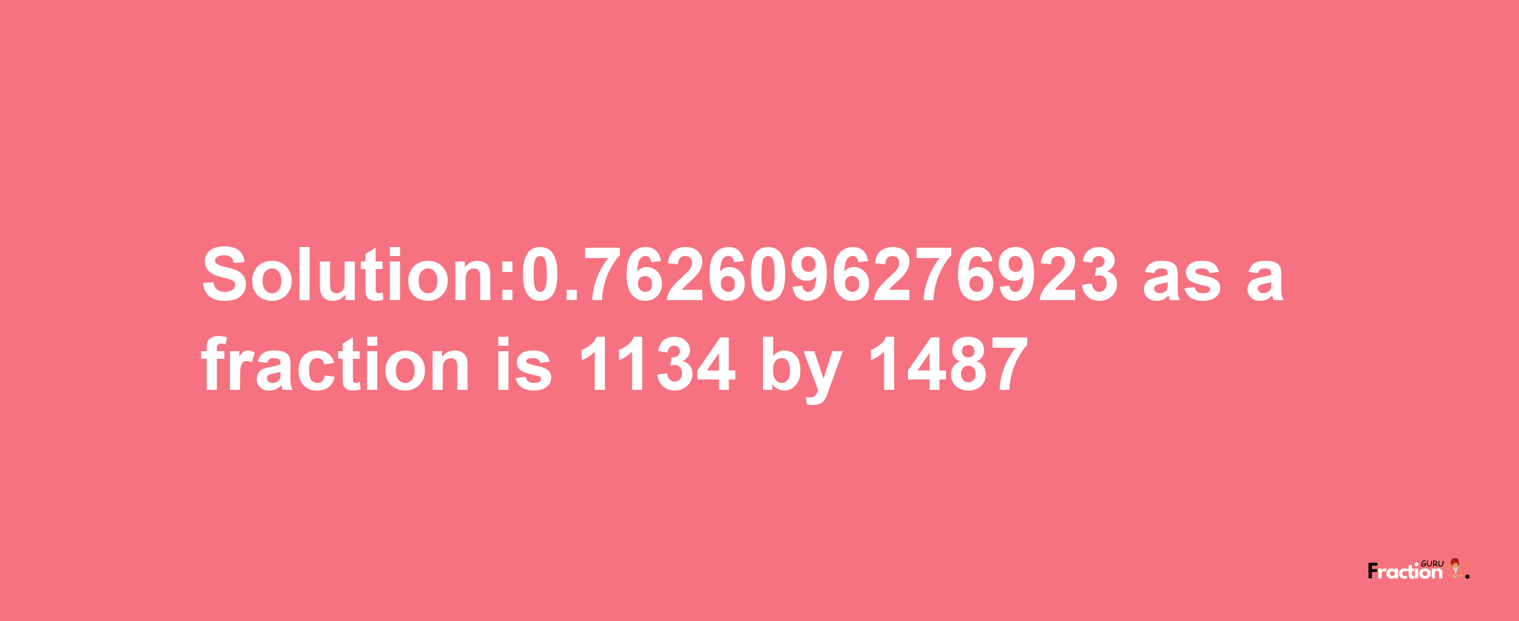 Solution:0.7626096276923 as a fraction is 1134/1487