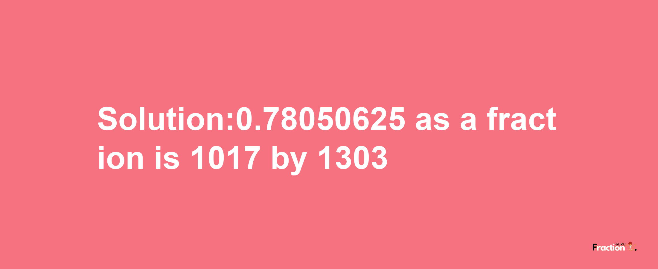 Solution:0.78050625 as a fraction is 1017/1303