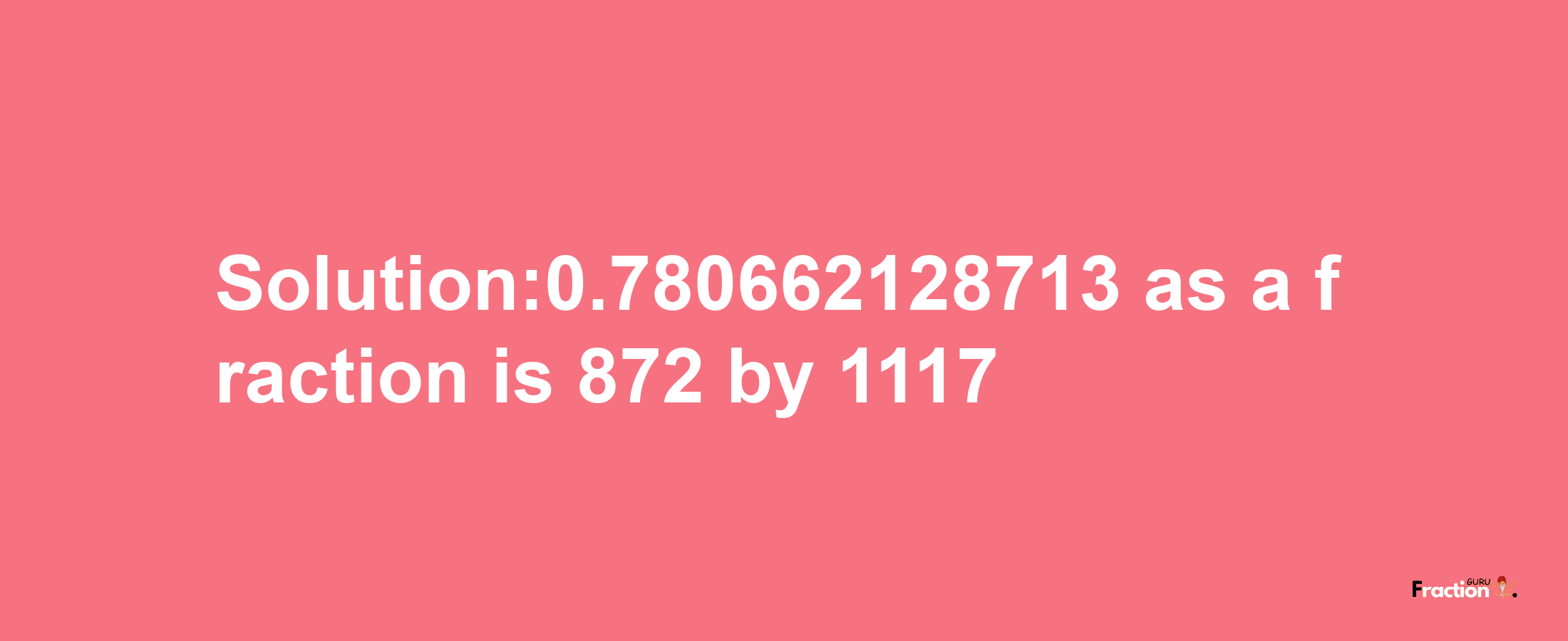 Solution:0.780662128713 as a fraction is 872/1117