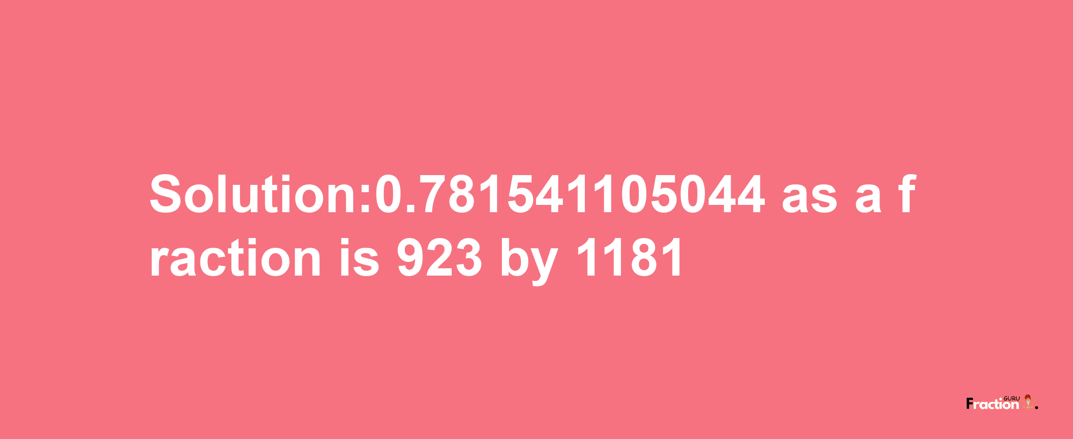 Solution:0.781541105044 as a fraction is 923/1181