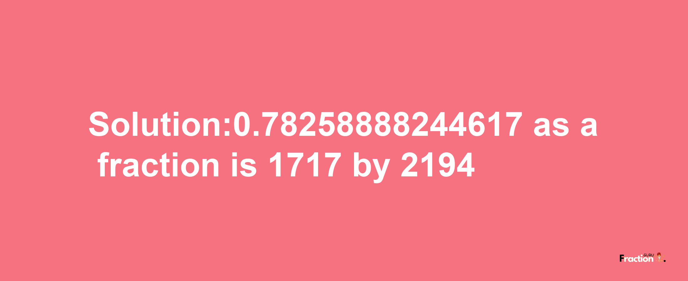 Solution:0.78258888244617 as a fraction is 1717/2194