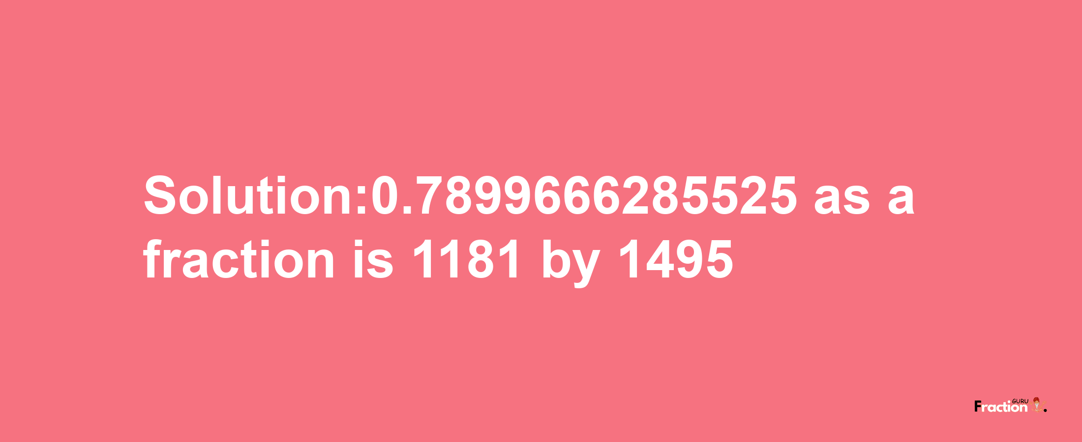 Solution:0.7899666285525 as a fraction is 1181/1495