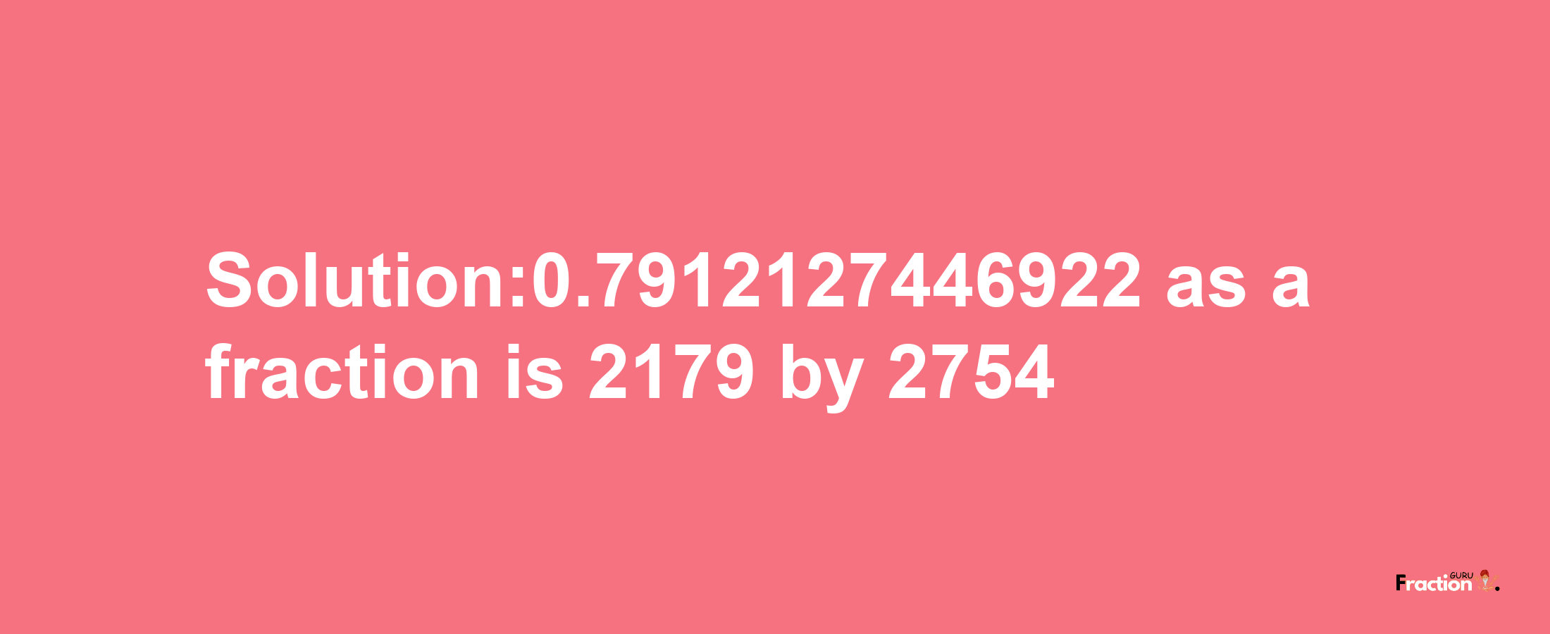 Solution:0.7912127446922 as a fraction is 2179/2754