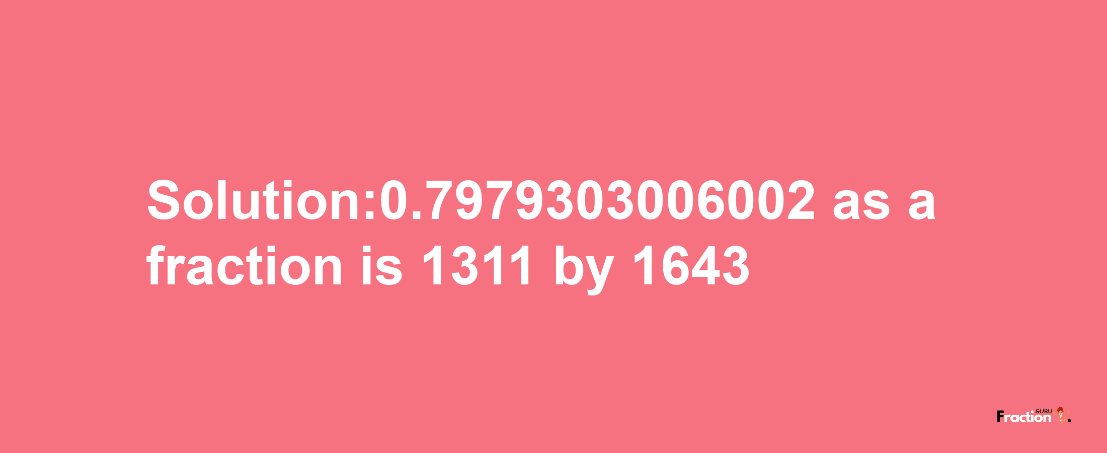 Solution:0.7979303006002 as a fraction is 1311/1643