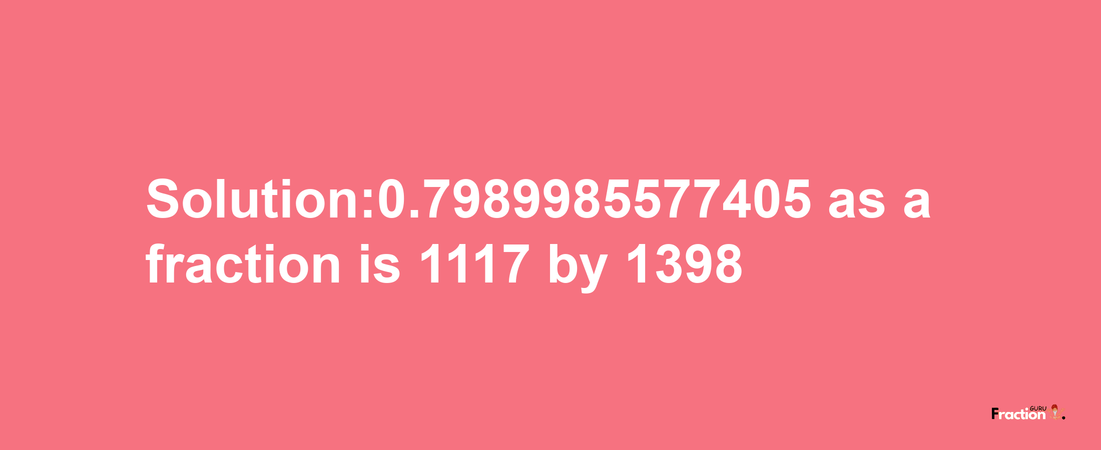 Solution:0.7989985577405 as a fraction is 1117/1398