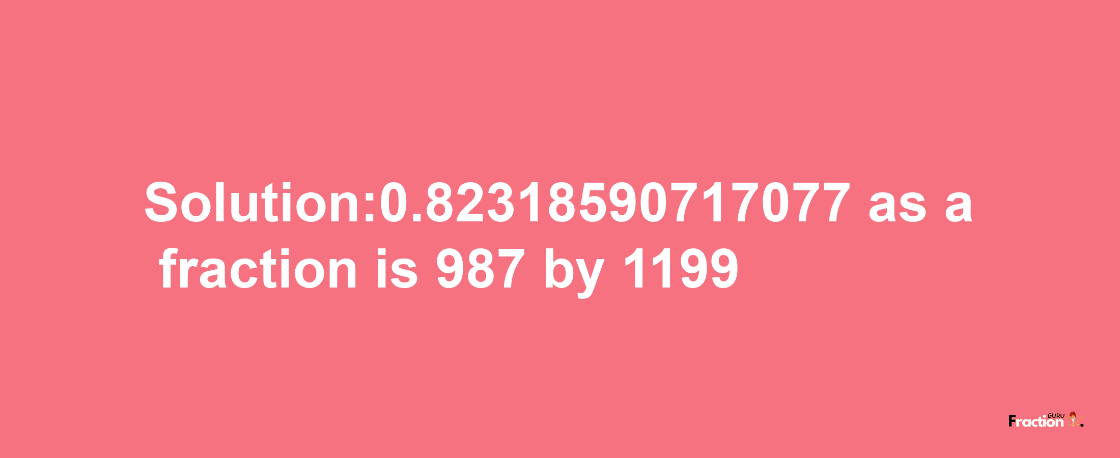 Solution:0.82318590717077 as a fraction is 987/1199