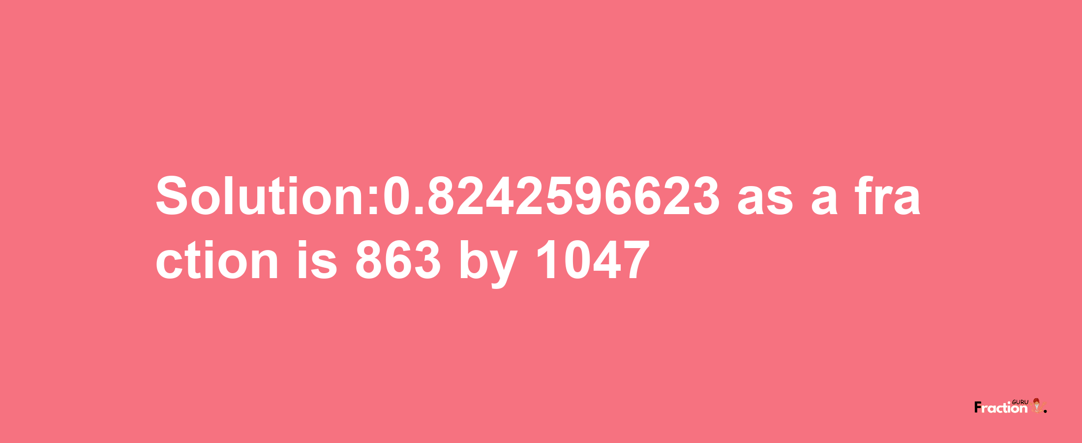 Solution:0.8242596623 as a fraction is 863/1047