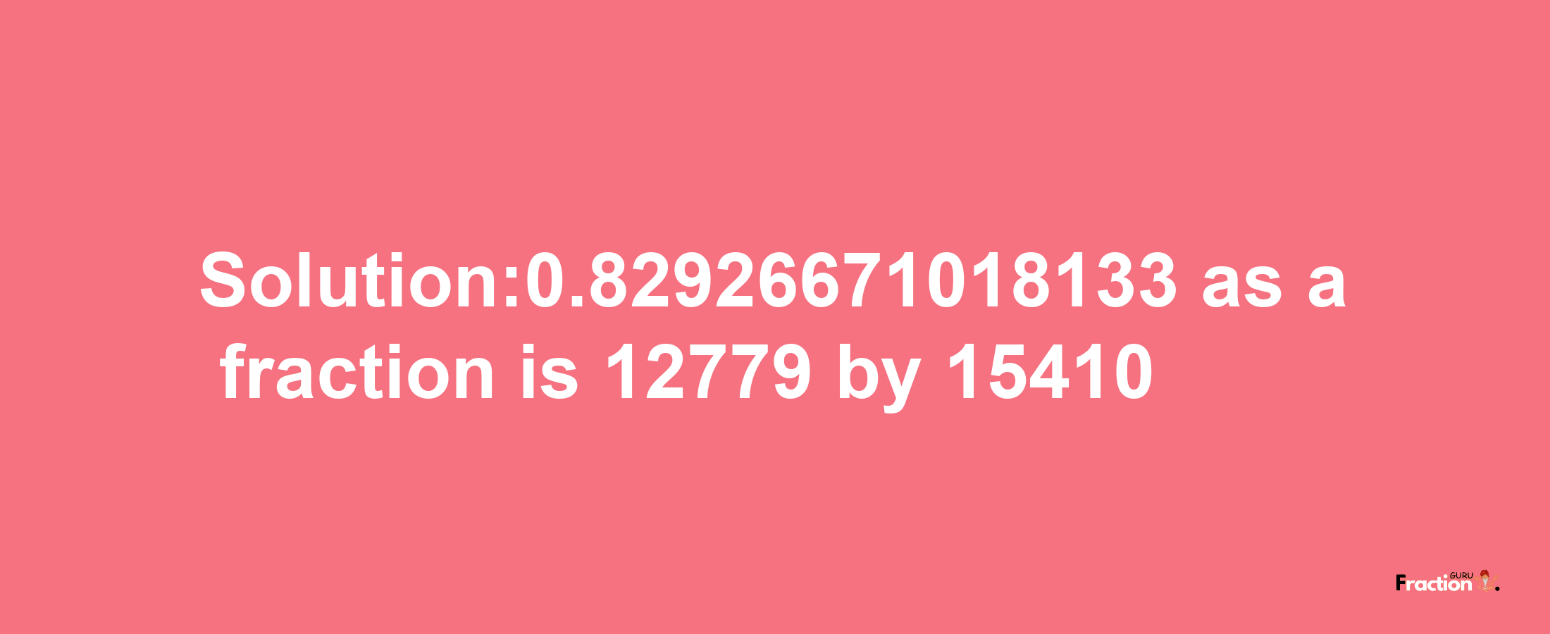 Solution:0.82926671018133 as a fraction is 12779/15410