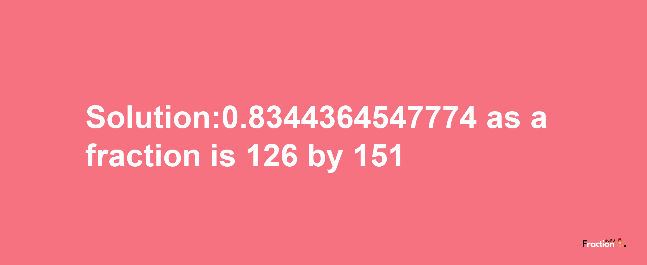 Solution:0.8344364547774 as a fraction is 126/151