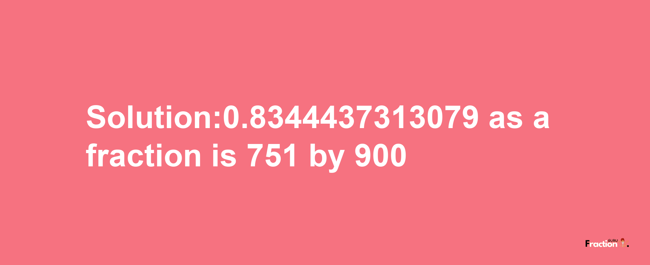 Solution:0.8344437313079 as a fraction is 751/900