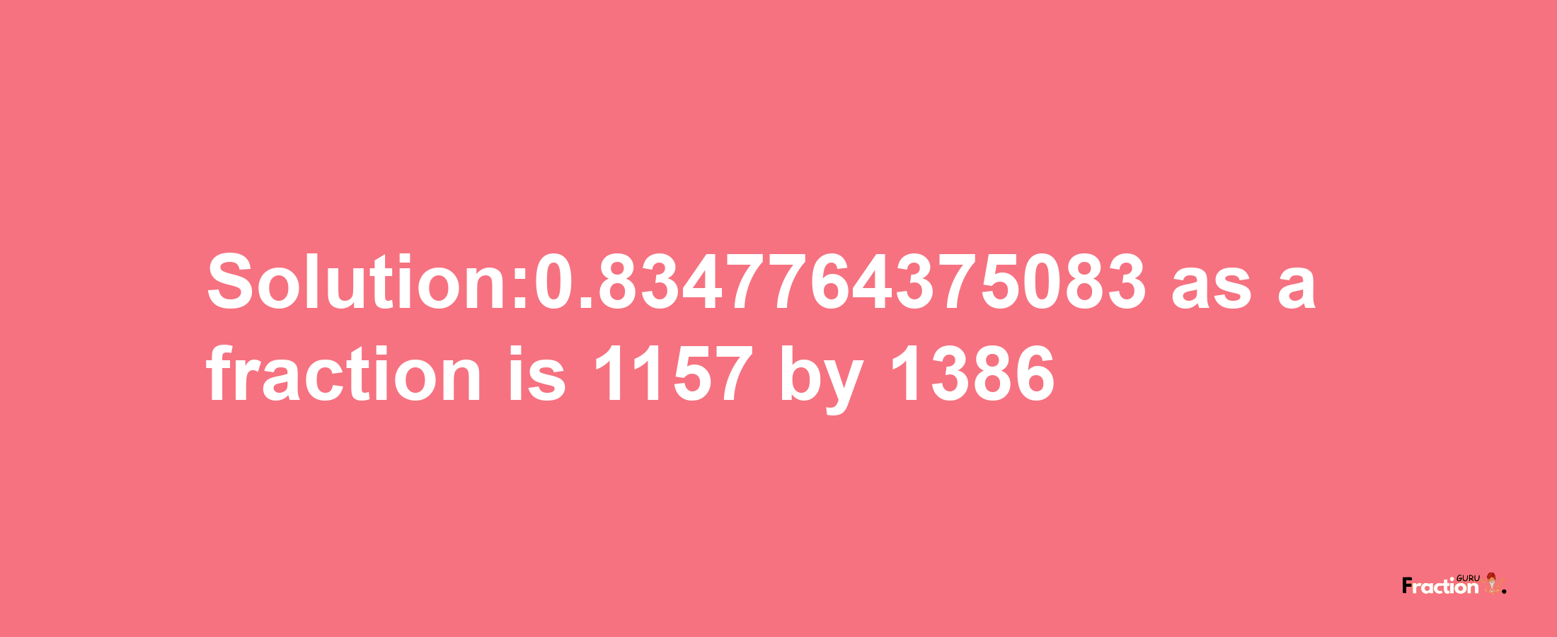 Solution:0.8347764375083 as a fraction is 1157/1386