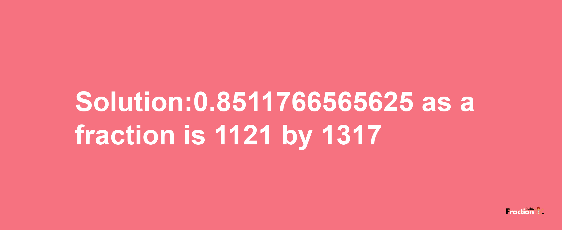 Solution:0.8511766565625 as a fraction is 1121/1317