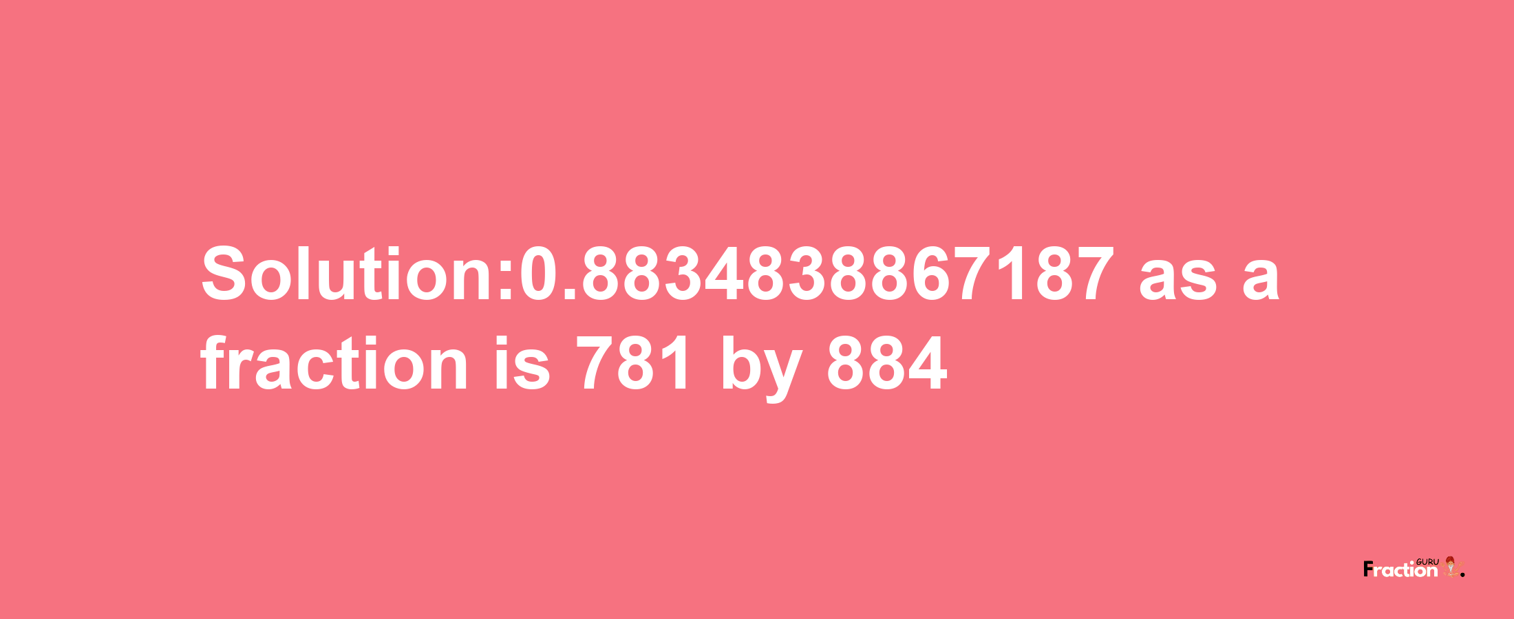 Solution:0.8834838867187 as a fraction is 781/884