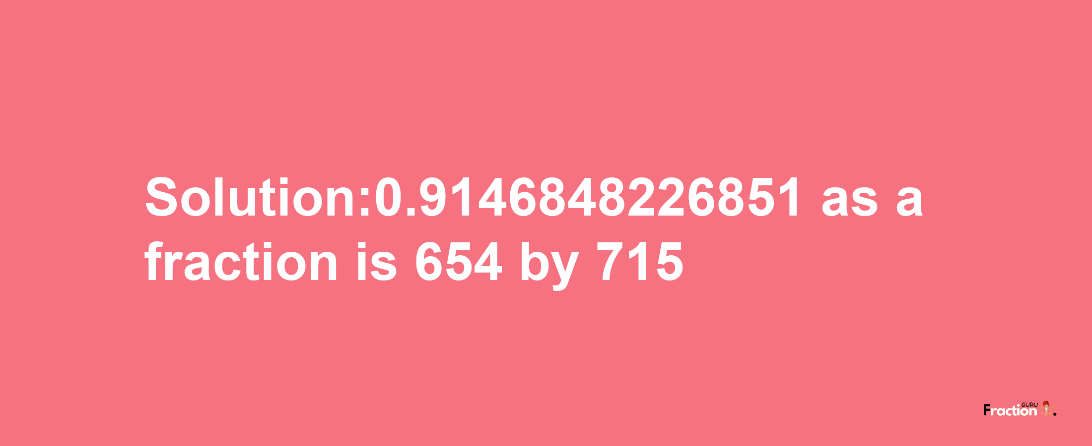 Solution:0.9146848226851 as a fraction is 654/715