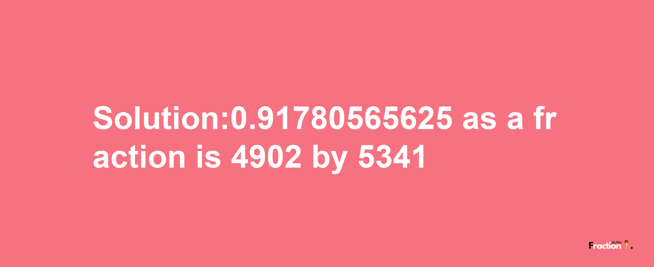 Solution:0.91780565625 as a fraction is 4902/5341