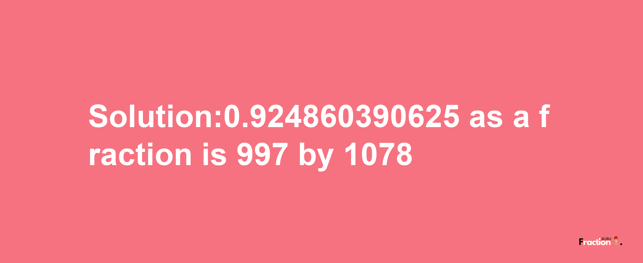 Solution:0.924860390625 as a fraction is 997/1078