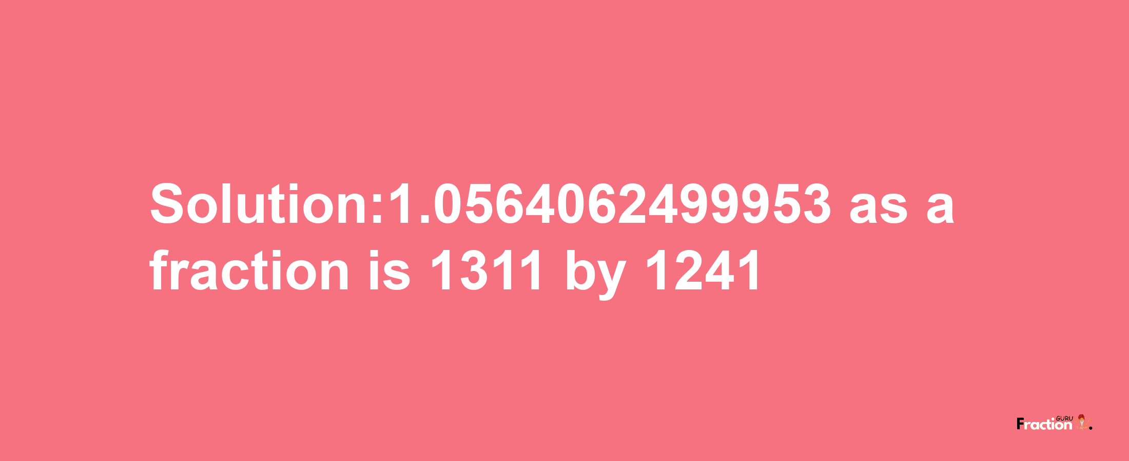 Solution:1.0564062499953 as a fraction is 1311/1241