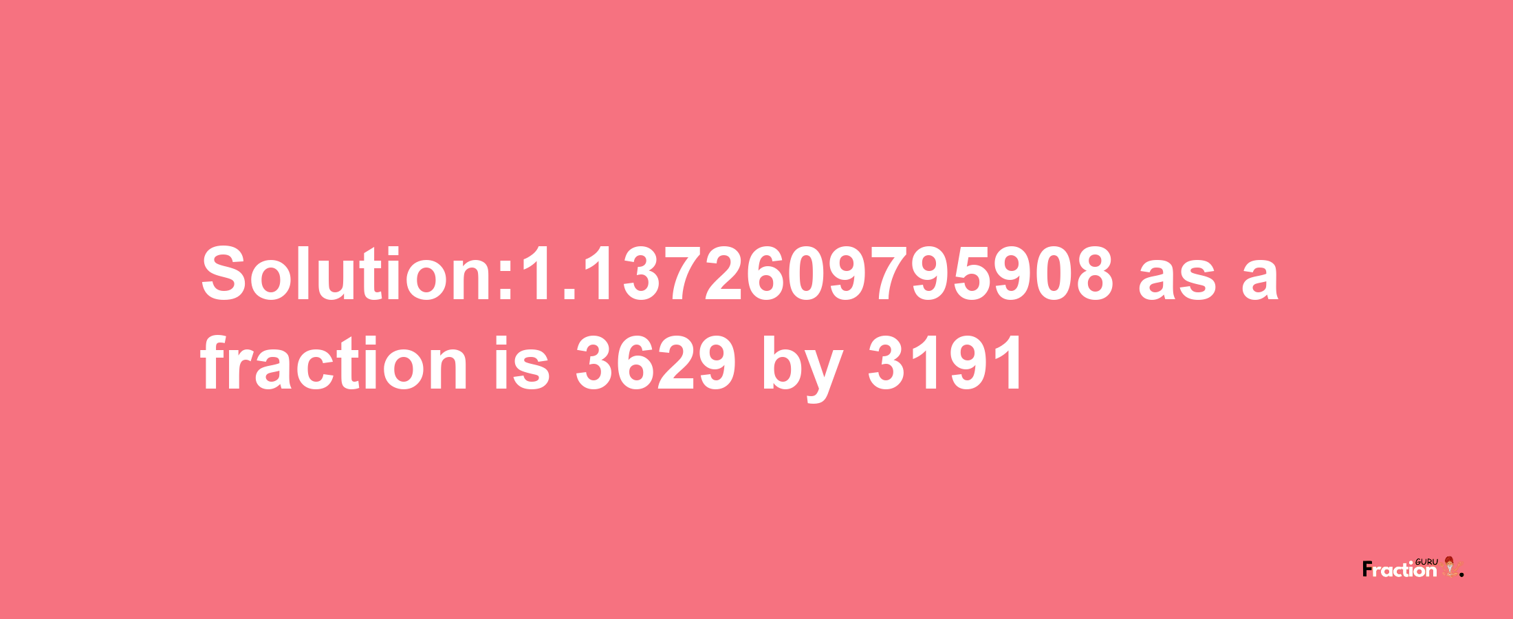 Solution:1.1372609795908 as a fraction is 3629/3191