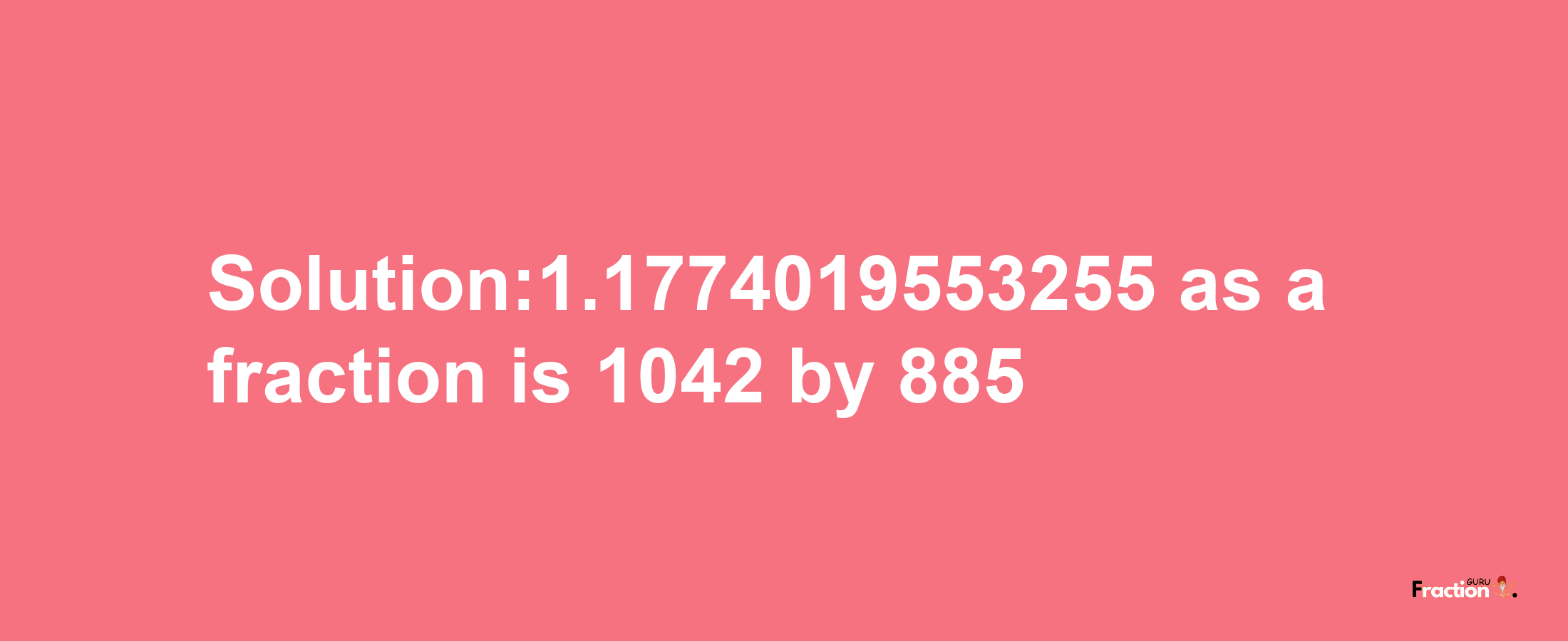 Solution:1.1774019553255 as a fraction is 1042/885