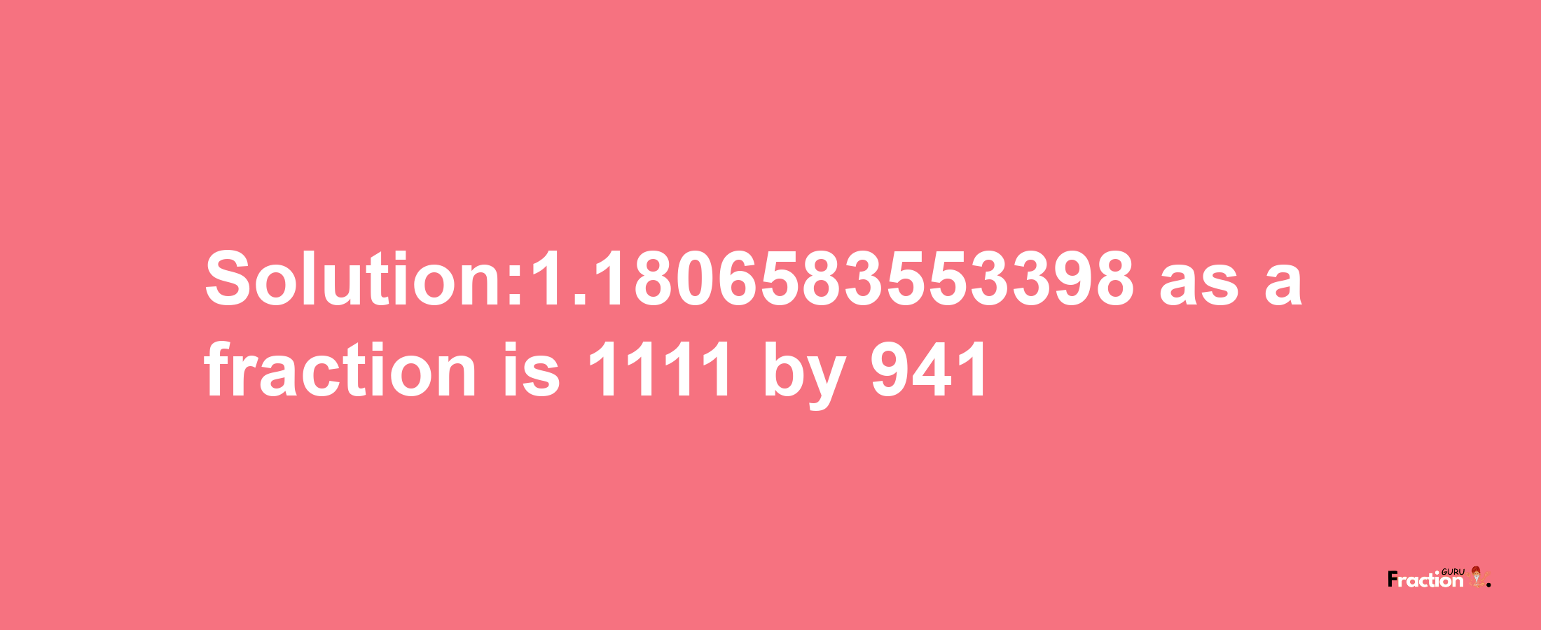 Solution:1.1806583553398 as a fraction is 1111/941