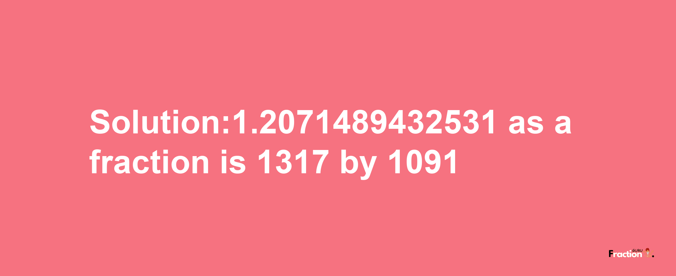 Solution:1.2071489432531 as a fraction is 1317/1091