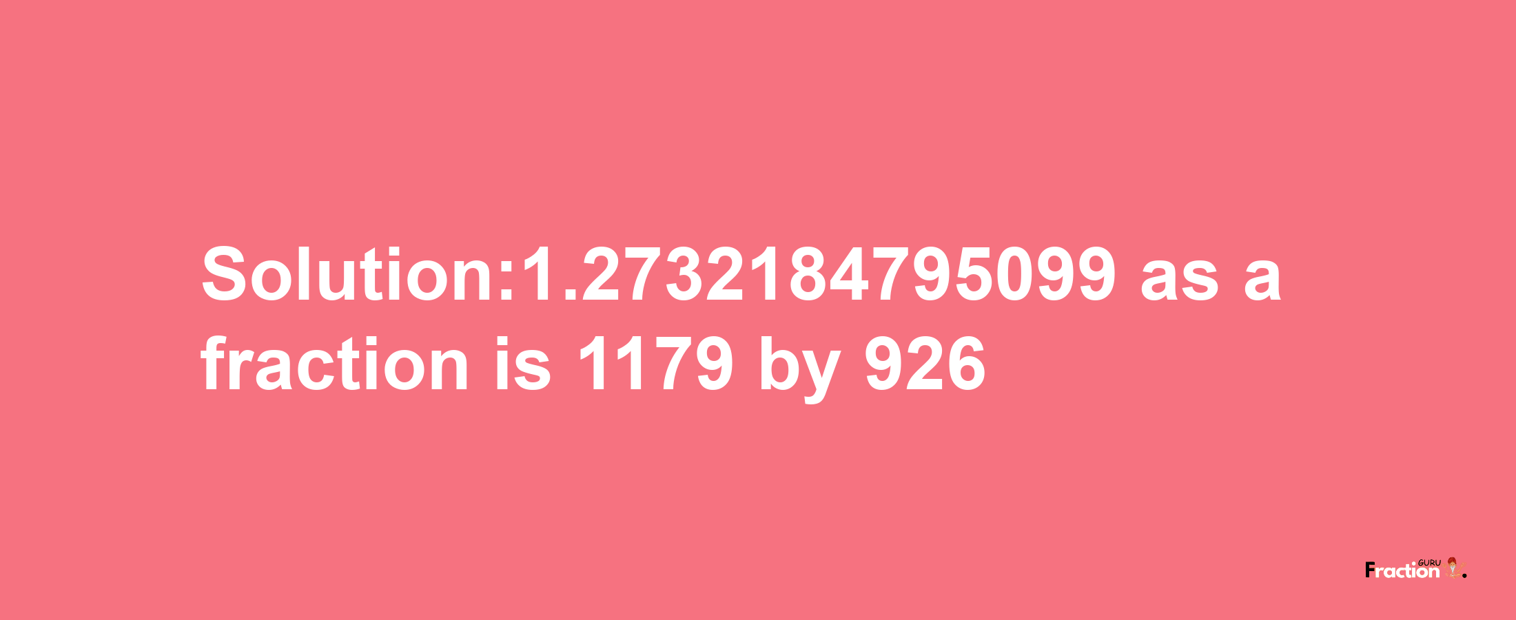 Solution:1.2732184795099 as a fraction is 1179/926