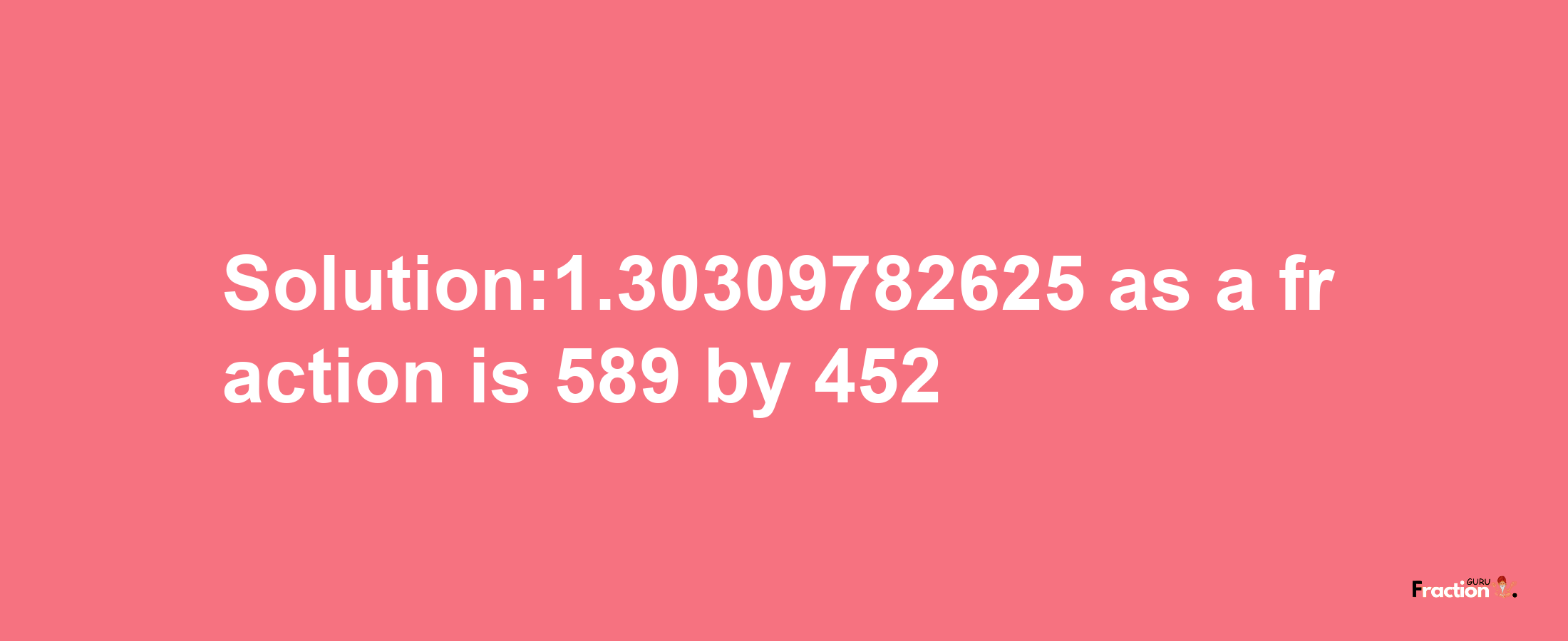 Solution:1.30309782625 as a fraction is 589/452