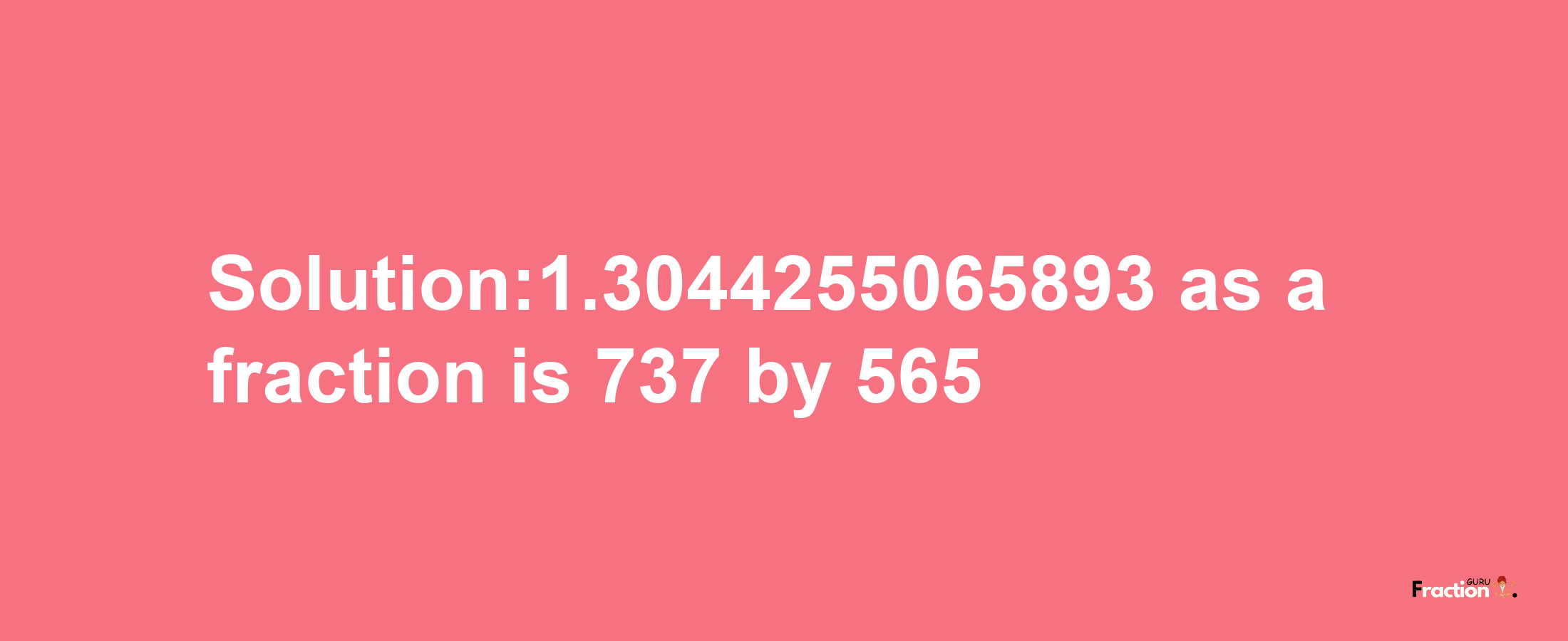 Solution:1.3044255065893 as a fraction is 737/565