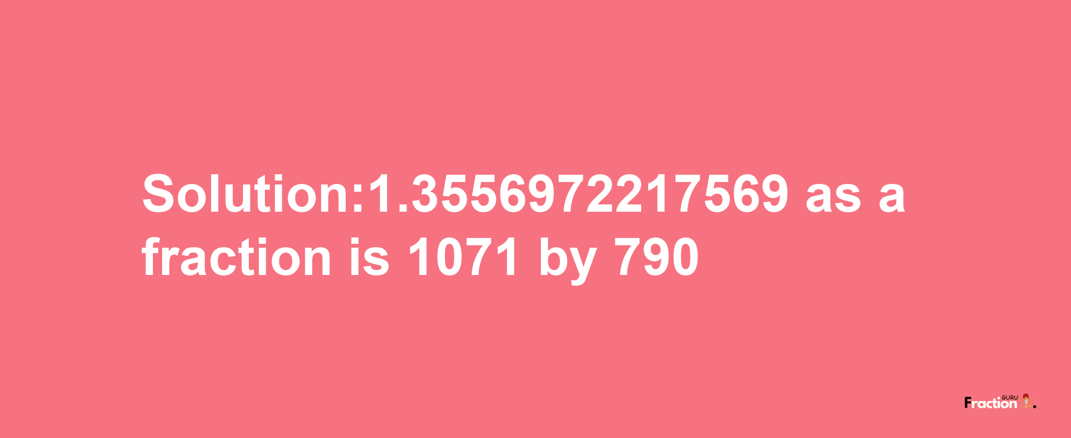 Solution:1.3556972217569 as a fraction is 1071/790