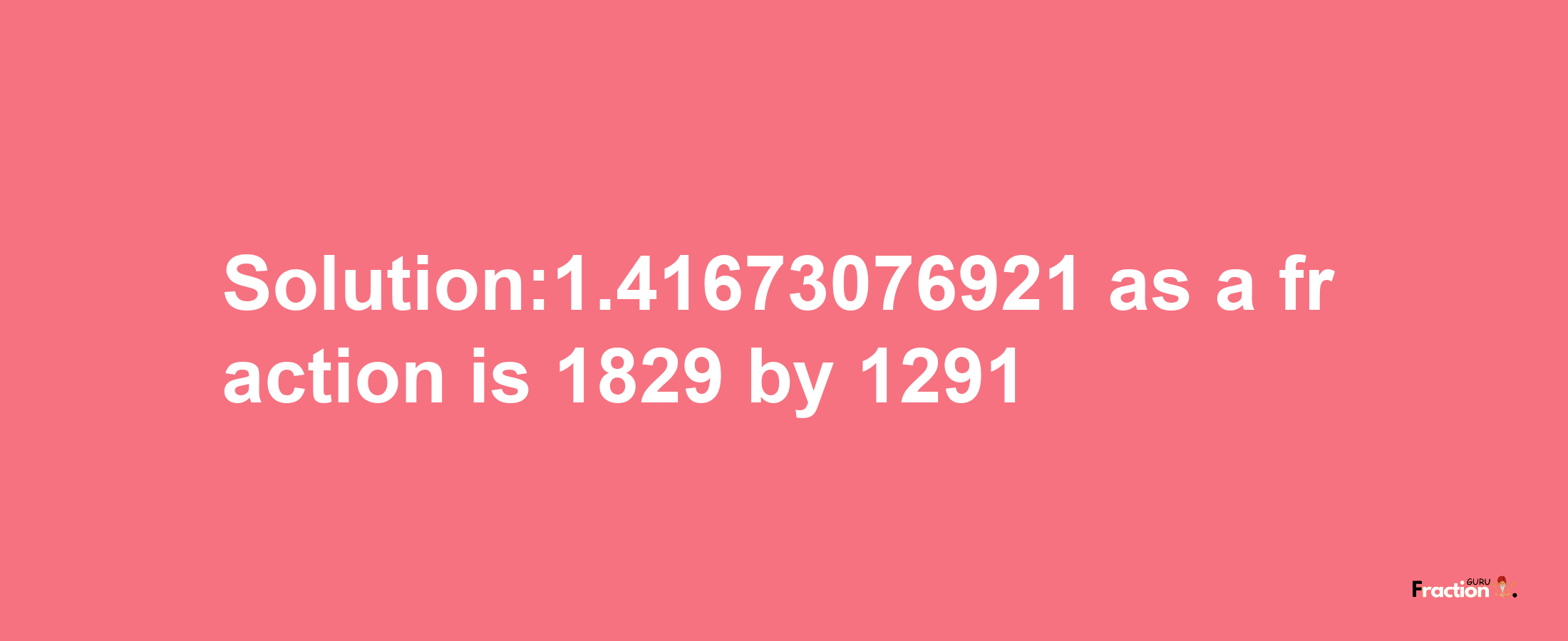 Solution:1.41673076921 as a fraction is 1829/1291