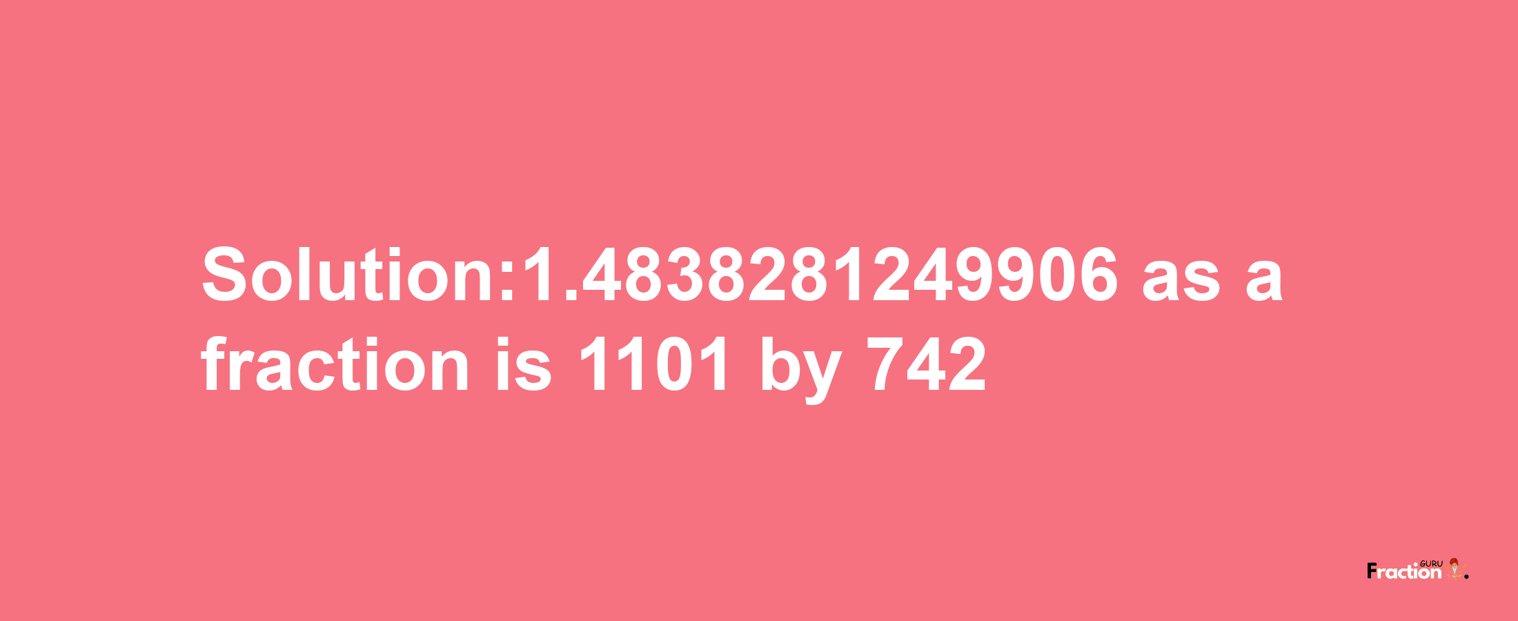 Solution:1.4838281249906 as a fraction is 1101/742