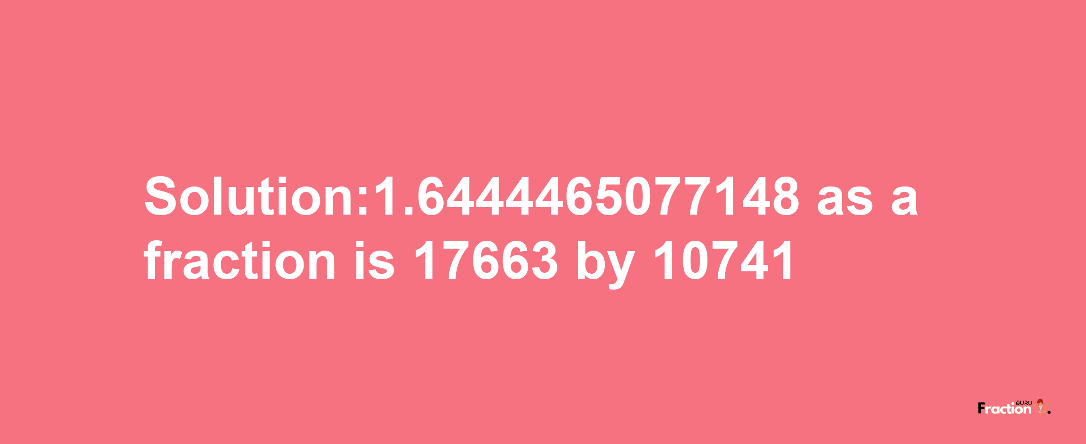 Solution:1.6444465077148 as a fraction is 17663/10741