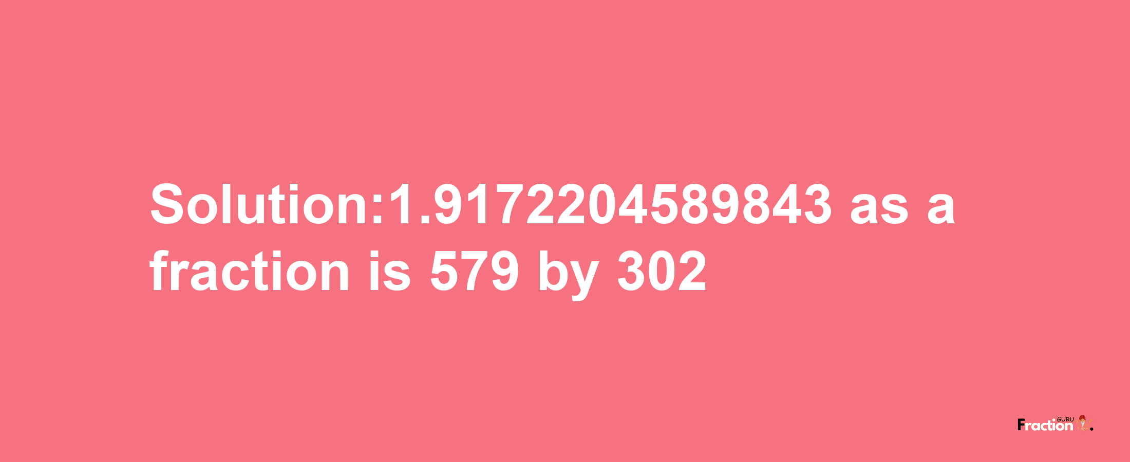 Solution:1.9172204589843 as a fraction is 579/302